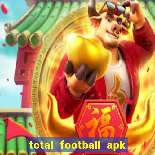 total football apk mod dinheiro infinito